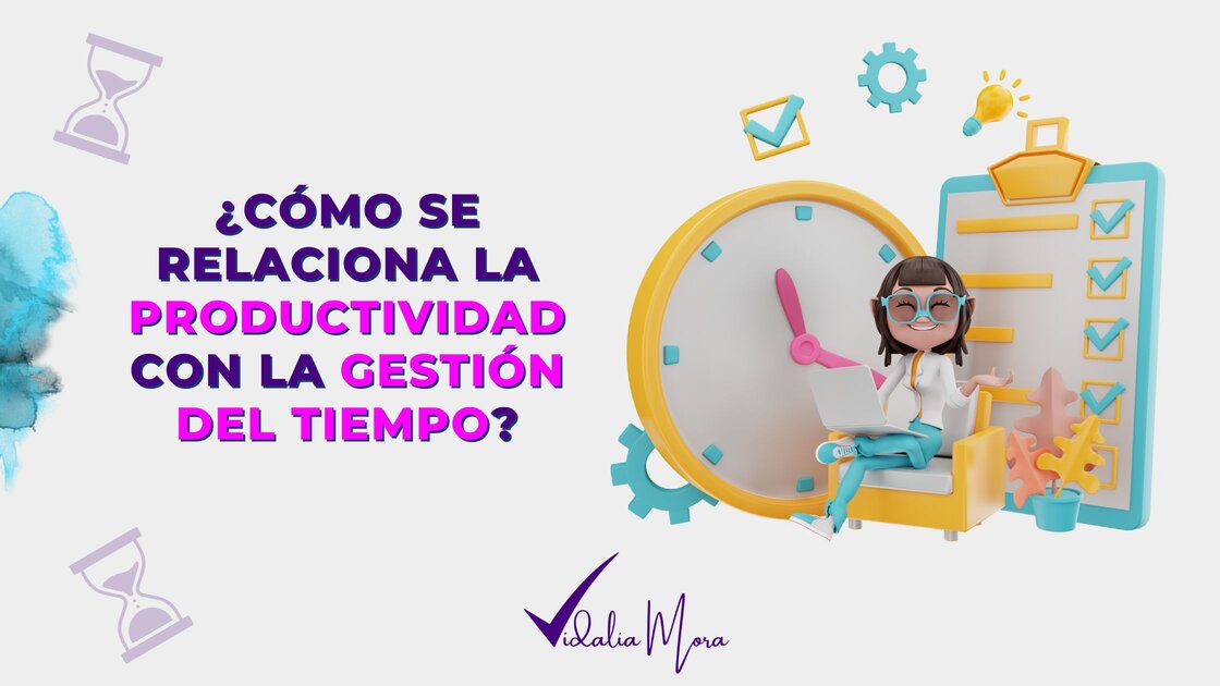 Productividad Gestion del Tiempo Vidalia Mora Project manager Digital Blog